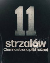 11 strzałów: Ciemna strona piłki nożnej